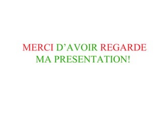 MERCI   D’AVOIR   REGARDE   MA   PRESENTATION!   
