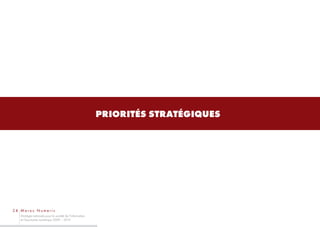 PRIORITÉS STRATÉGIQUES




24 Maroc Numeric
   Stratégie nationale pour la société de l’information
   et l’économie numérique 2009 – 2013
 