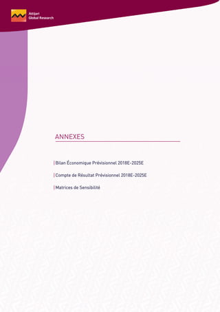 ANNEXES
Bilan Économique Prévisionnel 2018E-2025E
Compte de Résultat Prévisionnel 2018E-2025E
Matrices de Sensibilité
 