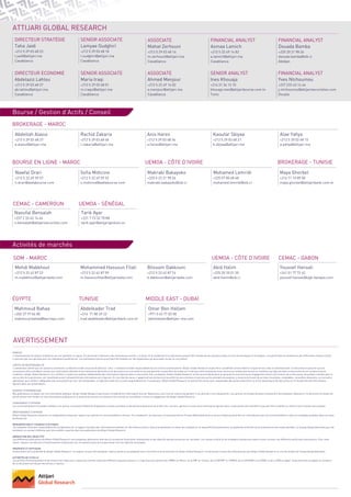 ATTIJARI GLOBAL RESEARCH
DIRECTEUR STRATÉGIE
Taha Jaidi
+212 5 29 03 68 23
t.jaidi@attijari.ma
Casablanca
RISQUES
L’investissement en valeurs mobilières est une opération à risques. Ce document s’adresse à des investisseurs avertis. La valeur et le rendement d’un placement peuvent être influencés par plusieurs aléas à la fois économiques et techniques. Les performances antérieures des différentes classes d’actifs
n’assurent pas une garantie pour les réalisations postérieures. Les estimations futures pourraient être basées sur des hypothèses qui pourraient ne pas se concrétiser.
LIMITES DE RESPONSABILITÉ
L’investisseur admet que ces opinions constituent un élément d’aide à la prise de décision. Celui-ci endosse la totale responsabilité de ses choix d’investissement. Attijari Global Research ne peut être considérée comme étant à l’origine de ses choix d’investissement. Ce document ne peut en aucune
circonstance être considéré comme une confirmation officielle d’une transaction adressée à une personne ou à une entité et aucune garantie ne peut être formulée sur le fait que cette transaction sera conclue sur la base des termes et conditions qui figurent dans ce document ou sur la base d’autres
conditions. Attijari Global Research n’a ni vérifié ni conduit une analyse indépendante des informations figurant dans ce document. Par conséquent, Attijari Global Research ne fait aucune déclaration ou garantie et ne prend aucun engagement envers les lecteurs de ce document, de quelque manière que ce
soit au titre de la pertinence, de l’exactitude ou de l’exhaustivité des informations qui y figurent. En tout état de cause, il appartient aux lecteurs de recueillir les avis internes et externes qu’ils estiment nécessaires, y compris de la part de juristes, fiscalistes, comptables, conseillers financiers, ou tout autre
spécialiste, pour vérifier l’adéquation des transactions qui leur sont présentées. La décision finale est la seule responsabilité de l’investisseur. Attijari Global Research ne saurait être tenue pour responsable des pertes financières ou d’une quelconque décision prise sur le fondement des informations
figurant dans ses présentations.
SOURCES D’INFORMATION
Nos publications se basent sur une information publique. Attijari Global Research œuvre pour la fiabilité de l’information fournie. Néanmoins, elle n’est en mesure de garantir ni sa véracité ni son exhaustivité. Les opinions formulées émanent uniquement des analystes rédacteurs. Ce document et toutes les
pièces jointes sont fondés sur des informations publiques et ne peuvent en aucune circonstance être utilisés ou considérés comme un engagement de Attijari Global Research.
CHANGEMENT D’OPINION
Les recommandations formulées reflètent une opinion constituée d’éléments disponibles et publics pendant la période de préparation de la dite note. Les avis, opinions et toute autre information figurant dans ce document sont indicatifs et peuvent être modifiés ou retirés à tout moment sans préavis.
INDÉPENDANCE D’OPINION
Attijari Global Research préserve une indépendance totale par rapport aux opinions et recommandations émises. Par conséquent, les décisions d’investissement du Groupe Attijariwafa bank ou de ses filiales peuvent être en contradiction avec les recommandations et/ou les stratégies publiées dans les notes
de Recherche.
RÉMUNÉRATION ET COURANT D’AFFAIRES
Les analystes financiers responsables de la préparation de ce rapport reçoivent des rémunérations basées sur des facteurs divers, dont principalement le niveau de compétence, la régularité des publications, la qualité de la Recherche et la pertinence des sujets abordés. Le Groupe Attijariwafa bank pourrait
entretenir un courant d’affaires avec les sociétés couvertes dans les publications de Attijari Global Research.
ADÉQUATION DES OBJECTIFS
Les différentes publications de Attijari Global Research sont préparées abstraction faite des circonstances financières individuelles et des objectifs des personnes qui les reçoivent. Les classes d’actifs et les stratégies traitées pourraient ne pas convenir aux différents profils des investisseurs. Pour cette
raison, reposer une décision d’investissement uniquement sur ces opinions pourrait ne pas mener vers les objectifs escomptés.
PROPRIÉTÉ ET DIFFUSION
Ce document est la propriété de Attijari Global Research. Ce support ne peut être dupliqué, copié en partie ou en globalité sans l’accord écrit de la Direction de Attijari Global Research. Ce document ne peut être distribué que par Attijari Global Research ou une des filiales du Groupe Attijariwafa bank.
AUTORITÉS DE TUTELLE
Les activités d’investissement et de conseil sont régies par l’organe de contrôle relatif aux différents pays de présence. Il s’agit plus précisément de l’AMMC au Maroc, de la CMF en Tunisie, de la CREPMF à l’UEMOA, de la COSUMAF à la CEMAC et de la CMA en Egypt. Toute personne acceptant la réception
de ce document est liée par les termes ci-dessus.
DIRECTEUR ECONOMIE
Abdelaziz Lahlou
+212 5 29 03 68 37
ab.lahlou@attijari.ma
Casablanca
SENIOR ASSOCIATE
Lamyae Oudghiri
+212 5 29 03 68 18
l.oudghiri@attijari.ma
Casablanca
SENIOR ASSOCIATE
Maria Iraqi
+212 5 29 03 68 01
m.iraqui@attijari.ma
Casablanca
ASSOCIATE
Ahmed Menjour
+212 5 22 49 14 82
a.menjour@attijari.ma
Casablanca
FINANCIAL ANALYST
Yves Ntchoumou
+237 233 43 14 46
y.ntchoumou@attijarisecurieties.com
Douala
Bourse / Gestion d’Actifs / Conseil
BROKERAGE - MAROC
Abdellah Alaoui
+212 5 29 03 68 27
a.alaoui@attijari.ma
Kaoutar Sbiyaa
+212 5 29 03 68 21
k.sbiyaa@attijari.ma
Alae Yahya
+212 5 29 03 68 15
a.yahya@attijari.ma
Rachid Zakaria
+212 5 29 03 68 48
r.zakaria@attijari.ma
Anis Hares
+212 5 29 03 68 34
a.hares@attijari.ma
BOURSE EN LIGNE - MAROC
Nawfal Drari
+212 5 22 49 59 57
n.drari@wafabourse.com
Sofia Mohcine
+212 5 22 49 59 52
s.mohcine@wafabourse.com
Makrabi Bakayoko
+225 5 22 21 98 26
makrabi.bakayoko@sib.ci
Mohamed Lemridi
+225 07 80 68 68
mohamed.lemridi@sib.ci
Maya Ghorbel
+216 71 10 89 00
maya.ghorbel@attijaribank.com.tn
UEMOA - CÔTE D’IVOIRE BROKERAGE - TUNISIE
UEMOA - SÉNÉGAL
Tarik Ayar
+221 7 73 32 70 88
tarik.ayar@attijarigestion.sn
Naoufal Bensalah
+237 2 33 43 14 46
n.bensalah@attijarisecurities.com
CEMAC - CAMEROUN
Activités de marchés
SDM - MAROC
Mehdi Mabkhout
+212 5 22 42 87 22
m.mabkhout@attijariwafa.com
Mohammed Hassoun Filali
+212 5 22 42 87 09
m.hassounfilali@attijariwafa.com
Btissam Dakkouni
+212 5 22 42 87 74
b.dakkouni@attijariwafa.com
Abid Halim
+225 20 20 01 55
abid.halim@sib.ci
Youssef Hansali
+241 01 77 72 42
youssef.hansali@ugb-banque.com
UEMOA - CÔTE D’IVOIRE CEMAC - GABON
MIDDLE EAST - DUBAÏ
Omar Ben Hallam
+971 0 43 77 03 00
obenhallam@attijari-me.com
Abdelkader Trad
+216 71 80 29 22
trad.abdelkader@attijaribank.com.tn
Mahmoud Bahaa
+202 27 97 04 80
mahmoud.bahaa@barclays.com
TUNISIEÉGYPTE
AVERTISSEMENT
ASSOCIATE
Mahat Zerhouni
+212 5 29 03 68 16
m.zerhouni@attijari.ma
Casablanca
FINANCIAL ANALYST
Douada Bamba
+225 20 21 98 26
daouda.bamba@sib.ci
Abidjan
SENIOR ANALYST
Ines Khouaja
+216 31 34 13 10
khouaja.ines@attijaribourse.com.tn
Tunis
FINANCIAL ANALYST
Asmaa Lamich
+212 5 22 49 14 82
a.lamich@attijari.ma
Casablanca
 