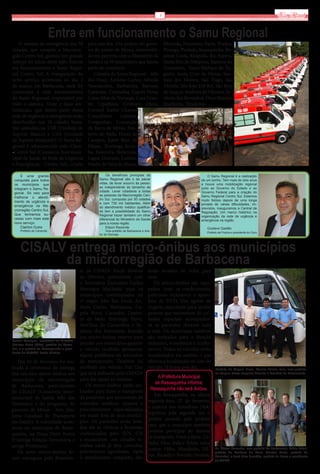 3                                                                        Via Real

                            Entra em funcionamento o Samu Regional
   O sistema de emergência das 50              para este fim. Um projeto do gover-                 Miranda, Nazareno, Paiva, Prados,
cidades, que compõe a Macrorre-                no do estado de Minas, desenvolvi-                  Piranga, Piedade, Ressaquinha, Re-
gião Centro Sul, ganhou um grande              do em parceria com o Ministério da                  sende Costa, Ritápolis, Rio Espera,
reforço no início deste mês. Entrou            Saúde e os 50 municípios que fazem                  Santa Rita do Ibitipoca, Santana do
em funcionamento o Samu Regio-                 parte do consórcio.                                 Garambéu,  Santa Bárbara do Tu-
nal Centro Sul. A inauguração do                  Cidades do Samu Regional - Alto                  gúrio, Santa Cruz de Minas, San-
novo serviço aconteceu no dia 2                Rio Doce, Antônio Carlos, Alfredo                   tana dos Montes, São Tiago, São
de março, em Barbacena, onde foi               Vasconcelos, Barbacena, Barroso,                    Vicente, São João Del Rei, São Brás
construída a sede administrativa               Carandaí, Caranaíba, Capela Nova,                   do Suaçuí, Senhora de Oliveira, Se-
do Samu Regional, responsável por              Catas Altas da Noruega, Casa Gran-                  nhora dos Remédios, Ouro Branco,
todo o sistema. Vinte e duas am-               de, Cipotânea, Cristiano Otoni,                     Queluzito, Tiradentes
bulâncias, que fazem parte dessa               Coronel Xavier Chaves,
rede de urgência e emergência estão            Conselheiro      Lafaiete, 
distribuídas nas 18 cidades bases.             Congonhas, Conceição
São ambulâncias USB (Unidade de                da Barra de Minas, Des-
Suporte Básico) e USA (Unidade                 terro do Melo, Dores de
de Suporte Avançado). O Samu Re-               Campos, Entre Rios de
gional é administrado pelo Cisru-              Minas,  Ibertioga, Jecea-
-Centro Sul (Consórcio Intermuni-              ba, Itaverava, Ibituruna,
cipal de Saúde de Rede de Urgência             Lagoa Dourada, Lamim,
e Emergência - Centro Sul), criado             Madre de Deus de Minas,

     É uma grande                                        Os benefícios principais do                                       O Samu Regional é a realização
 conquista para todos                                Samu Regional são o de salvar                                     de um sonho. Tem mais de dois anos
 os municípios que                                   vidas, de levar socorro às pesso-                                 e houve uma mobilização regional
                                                     as independente do tamanho da                                     junto ao Governo do Estado e ao
 integram o Samu Re-
                                                     cidade. Levar cidadania a todas                                   Governo Federal para a criação do
 gional. Só veio para
                                                     as pessoas da Macrorregião Cen-                                   Samu Regional Centro Sul. Estamos
 melhorar o atendi-
                                                     tro Sul, composta por 50 cidades                                  muito felizes depois de uma longa
 mento de urgência e                                 e com 730 mil habitantes. Além
 emergência na Ma-                                                                                                     jornada de várias dificuldades, im-
                                                     do atendimento médico qualifica-                                  previstos, inauguramos a Central de
 crorregião Centro Sul.                              do tem a possibilidade do Samu                                    Regulação. Um marco histórico na
 Que tenhamos su-                                    Regional trazer também um olhar                                   organização da rede de urgência e
 cesso com mais este                                 diferencial do Ministério da Saúde                                emergência na região.
 novo serviço.                                       para a nossa região.
     Clairton Dutra                                      Edson Rezende                                                    Gustavo Gastão
     Prefeito de Carandai                                 Vice-prefeito de Barbacena e dire-
                                                                                                                          Prefeito de Prados e presidente do Cisru
                                                     tor do Demasp




     CISALV entrega micro-ônibus aos municípios
           da microrregião de Barbacena
                                            te do CISALV, Frede Silvério                  serão levados de volta para
                                            de Oliveira, juntamente com                   casa.
                                            o Secretário Executivo Carlos                    Os micro-ônibus são equi-
                                            Henrique Machado, para os                     pados com ar-condicionado,
                                            municípios contemplados na                    poltronas reclináveis e apare-
                                            1ª etapa: Alto Rio Doce, An-                  lhos de DVD. Um agente de
                                            tônio Carlos, Barbacena, Ca-                  viagem capacitado para ajudar
                                            pela Nova, Carandaí, Dester-                  pessoas que necessitam de cui-
                                            ro do Melo, Ibertioga, Paiva,                 dados especiais acompanha-
                                            Sant’Ana do Garambéu e Se-                    rá os pacientes durante toda
                                            nhora dos Remédios, ficando                   a rota. Os motoristas também
                                            um micro-ônibus reserva para                  são treinados para a direção
Carlos Henrique, secretário do CISALV;
Clairton Dutra (Kiko), prefeito de Caran-   atender aos municípios quando                 defensiva, econômica e acolhi-
daí, e o prefeito de Ressaquinha e presi-   o veículo recebido apresentar                 mento. Todos os veículos serão
dente do CISALV, Frede Silvério
                                            algum problema ou necessitar                  monitorados via satélite, o que
    Dia 16 de fevereiro foi rea-            de manutenção. Também foi                     oferece a localização on-line do
lizada a cerimônia de entrega               recebido um veículo Fiat Uno                  veículo 24 horas por dia.             Prefeito de Capela Nova, Djalma Júnior; Luiz, vice-prefeito
dos veículos micro-ônibus aos               que será utilizado pelo CISALV                                                      de Capela Nova; Joaquim Vicente e Evandro do Nascimento
                                                                                               A Prefeitura Municipal
municípios da microrregião                  para dar apoio ao sistema. 
                                                                                              de Ressaquinha informa:
de Barbacena, participantes                    Os micro-ônibus serão uti-
                                                                                            Ressaquinha não terá ônibus.
do CISALV (Consórcio Inter-                 lizados para fazer o transporte
                                                                                             Em Ressaquinha, na última
municipal de Saúde Alto das                 de pacientes que necessitam de
                                                                                          segunda-feira, 27 de fevereiro,
Vertentes) e do programa do                 consultas médicas, exames e
                                                                                          a maioria dos vereadores (5x4)
governo de Minas - Sets (Sis-               procedimentos especializados
                                                                                          reprovou pela segunda vez o
tema Estadual de Transporte                 em saúde fora de seus municí-
                                                                                          projeto enviado pelo prefeito
em Saúde). A solenidade acon-               pios. Os pacientes serão leva-
                                                                                          para que o município também
teceu no município de Ressa-                dos até as clínicas e hospitais
                                                                                          pudesse participar do sistema
quinha, na Praça Dom Pedro                  credenciados pelo SUS, CIS
                                                                                          de transporte. Votos a favor: Ce-
II (antiga Estação Ferroviária e            e municípios em cidades vi-
                                                                                          linho, Dico, Stela e Tetete; votos
antiga Prefeitura).                         zinhas onde já têm consultas
                                                                                          contra: Hélio, Mundinho, Nil-         Dr. Édson Rezende, vice-prefeito de Barbacena; Mário Tafuri,
    Os nove micro-ônibus fo-                previamente agendadas. Após                                                         prefeito de Desterro do Melo; Clairton Dutra, prefeito de
                                                                                          son, Ricardo e Totonho Ferreira.
ram entregues pelo Presiden-                o atendimento completo, eles                                                        Carandaí, e José Dias Brandão, prefeito de Paiva e presidente
                                                                                                                                da AMMA
 