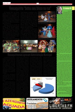 Via Real                                                                                     4




                 Ressaquinha “botou seu bloco na rua”                                                                                                                                Amin Feres
   O Carnaval 2012 em Ressa-              Volta Grande) revitalizou a Aca-                                                                                              Mês passado escrevi so-
                                                                                                                                                                    bre a cura pelo poder da fé.
quinha “bombou”, na alegria, na           dêmicos de Ressaquinha, escola                                                                           Acreditar na vida e na recuperação da saúde
organização, na segurança e no            fundada na década de 1970, nas                                                                           é fundamental na cura de doenças. Todos já
entusiasmo. Com ordem e criati-           suas cores originais azul e branco                                                                       ouvimos dizer que “tua cabeça, tua senten-
vidade, os ressaquinhenses se di-         e brilhou na “Marquês de José Ce-                                                                        ça”. Ou seja: aquilo que pensamos influencia
                                                                                                                                                   diretamente no nosso corpo, na nossa saú-
vertiram como nunca. O apoio da           sário”, com belíssimas e luxuosas                                                                        de e na nossa felicidade. Portanto, devemos
Polícia Militar garantiu a ordem e        fantasias, que encheram os olhos                                                                         cuidar da saúde dos nossos pensamentos,
o reinado de Momo foi pacífico,           de quem aplaudiu com entusias-                          Acadêmicos de Ressaquinha: Mestre Sala Amin
                                                                                                                                                   eles interferem diretamente em nosso con-
                                                                                                                                                   vívio social. A força do pensamento é obje-
sem ocorrências.                          mo. A bateria sob a batuta dos                          Feres e Porta Bandeira Raissa Feres
                                                                                                                                                   to de diversos estudos. O cientista japonês
   Destaque para as escolas de            Mestres Nenén e Thiago Xavier                                                                            Masaro Emoto, em seu livro “A Mensagem
samba: Unidos da Volta Grande,            inovou com o famoso “Recuo da                                                                            da Água”, explica a sua experiência: ele es-
na direção de Mestre Marqui-              Bateria”, um show à parte.                                                                               creveu palavras de harmonia e de agressi-
                                                                                                                                                   vidade em pequenos papéis e os depositou
nhos e Matheus Patrus (Bateria)              Sem o espírito de competição,                                                                         em garrafas transparentes de água. Usando
e de Tuca e Stela (Harmonia e             todos colaboraram para a gran-                                                                           uma câmera superpotente, ele fotografou os
Fantasia), fazendo um tributo a           diosa festa da alegria, que deixou                                                                       cristais hexagonais formados pelas molécu-
                                                                                                                                                   las da água ao se congelar. A sua surpresa foi
Michael Jackson foi a bateria nota        belas e gostosas lembranças. Para                                                                        descobrir que as formas cristais da água que
10. Convidada para se apresentar          os desfiles de 2013 as duas esco-                                                                        continha mensagens positivas eram de uma
em Senhora dos Remédios, repre-           las prometem muitas novidades                                                                            beleza suprema, ao passo que os cristais da
sentou bem o município.                   que vão encher os olhos de todos,                                                                        água que continham mensagens negativas,
                                                                                                                                                   apresentaram aspecto repugnante. Lem-
   A Adelina Feres (ex Unidos da          com boa vontade e organização.                          Unidos da Volta Grande: Mestre Sala Amin Feres
                                                                                                  e Porta bandeira Terezinha Tiago (mãe da Miss)   brando que o corpo humano é formado
                                                                                                                                                   75% de líquidos, faz-nos concluir que aqui-
                                                                                                                                                   lo que pensamos nos transforma realmente.
                                                                                                                                                   Ora, se aquelas palavras de paz, harmonia,
                                                                                                                                                   perdão, fé, alegria puderam fazer a beleza
                                                                                                                                                   dos cristais de água, o quanto não poderão
                                                                                                                                                   fazer ao nosso corpo? O segredo está no
                                                                                                                                                   que nós pensamos. “A boca fala do que o
                                                                                                                                                   coração está cheio” Lc 6, 45, assim Jesus nos
                                                                                                                                                   ensina que se o nosso coração está cheio de
                                                                                                                                                   bondade, falaremos e faremos coisas boas,
                                                                                                                                                   mas se estivermos cheios de raiva, de inveja,
Bloco dos 40+ íntimos                    Carro alegórico da Escola de Samba Unidos da Volta Grande Cicica, Adelina e Preta                         de tristeza, assim será o nosso comporta-


             Ressaquinhenses aprovam Administração Municipal
                                                                                                                                                   mento.
                                                                                                                                                        Desta forma, se penso que tenho saúde,
                                                                                                                                                   amo a vida, crendo no poder de Jesus Cris-
                                                                                                                                                   to em transformar qualquer realidade, estou
   O Instituto de Estudos e     veículos para a Secretaria de          comunidades rurais, poden-                lixo domiciliar e já contrato     mais próximo de que estas coisas positivas
Pesquisas na Administração      Saúde, aquisição de novas              do destacar também a Praça                em 2012 para diversas obras       aconteçam em minha vida. Da mesma for-
Pública realizou entre ou-      máquinas para o Departa-               da Juventude (em constru-                 como recuperação/terraple-        ma, o contrário também pode ser percebi-
                                                                                                                                                   do.
tubro  de 2011  e  janeiro de   mento de Estrada, melhoria             ção), o calçamento do Peixo-              nagem junto ao Estádio Ti-
                                                                                                                                                        Uma outra experiência foi realizada pela
2012  uma enquete de opi-       na qualidade do ensino e na            to, Simão e Brito, aquisição              radentes, revitalização das       Universidade Federal de Brasília: Os pes-
nião pública no município       merenda escolar, ampliação             da academia denominada                    praças e jardins da sede do       quisadores coletaram amostras do sangue
de Ressaquinha e o resulta-     das linhas rurais de trans-            “Saúde na Praça”, conclusão               Município, calçamento para        de diversos estudantes, e fizeram análise dos
do desta comprovou o alto       porte escolar, reestruturação          e aquisição de equipamentos               melhoria na mobilidade ur-        elementos relacionados ao bem-estar. Os es-
índice de credibilidade e       salarial dos funcionários da           para a creche Pró-Infância,               bana, reforma e ampliação         tudantes preencheram uma ficha contando
                                                                                                                                                   um pouco da sua vida. Sem que os estudan-
aprovação da Administração      Prefeitura,     disponibiliza-         construção de quadra po-                  da UBS, reforma das escolas       tes soubessem, suas fichas foram enviadas
Municipal sob o comando         ção de médicos no posto de             liesportiva anexa à nova es-              rurais e aquisição de novos       para um Grupo de Oração da RCC em São
do prefeito Frede Silvério de   saúde em todos os dias úteis           cola, construção da Unidade               equipamentos para melho-          Paulo. Durante 6 meses os jovens, sem o
Oliveira.                       incluindo diversas especia-            Básica de Saúde do Canjam-                ria da Administração, da          saber, receberam orações. Ao realizar novo
   83,5% dos intrevistados      lidades,  aquisição de gabi-           ba (em construção), solução               Educação e da Saúde do Mu-        exame de sangue, as taxas de todos os jovens
                                                                                                                                                   haviam melhorado substancialmente. Po-
declararam que os trabalhos     netes odontológicos novos,             para a melhor destinação do               nicípio.
                                                                                                                                                   der do pensamento positivo relacionado à
realizados nos três últimos     apoio constante ao produtor                                                                                        fé. Acreditar que as coisas vão melhorar faz
anos de governo são ótimos      rural  (inclusive com insta-                                                                                       toda a diferença. E você, acredita? Você reza
ou bons (veja gráfico ao        lação de tanques de resfria-                                                                                       pelos outros? Você pede aos outros orações
lado).                          mento de leite e aquisição                                                                                         para você? Cultiva pensamentos positivos
   O prefeito Frede declarou    de trator e equipamentos                                                                                           em seu coração?
                                                                                                                                                        CURSO BÍBLICO: Convido a todos
que, apesar das dificuldades    novos), disponibilização de                                                                                        para estudos bíblicos aos domingos 17h30
encontradas, essa enquete       diversos cursos gratuitos de                                                                                       no Salão SSVP, Ressaquinha.
mostra o reconhecimento         qualificação profissional, re-
da população pelo esforço       estruturação das festividades                                                                                         Amin Feres é Ressaquinhense, Advoga-
e empenho dedicados pela        (Exposição Agropecuária,                                                                                            do e Filósofo. Assessor Jurídico da Procu-
Administração Municipal         Carnaval e Jornada do Patri-                                                                                        radoria do Município de Belo Horizonte e
                                                                                                                                                   Professor de Ensino Religioso em Colégios
em prol de todos os muní-       mônio com o 1º Encontro de                                                                                                                    Católicos de BH.
cipes. Ressaltou ainda os       Bandas de Música), além de                                                                                            Participe desta coluna, envie perguntas,
diversos projetos criados ou    diversas obras de calçamen-                                                                                         sugestões, críticas para aminferes@yahoo.
ampliados nesse período,        to, esporte e infraestrutura                                                                                                                            com.br
como: aquisição de novos        diversa em vários bairros e

 No calçadão, Centro de Ressaquinha
 