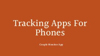 Tracking Apps For
Phones
Couple Monitor App
 
