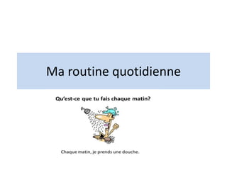 Ma routine quotidienne
 