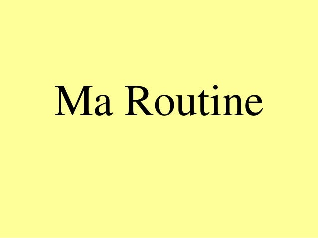Ma Routine 1 Ma Routine 1