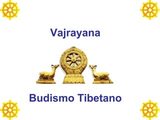 Vajrayana
Budismo Tibetano
 