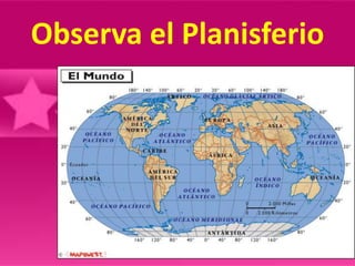 Observa el Planisferio
 