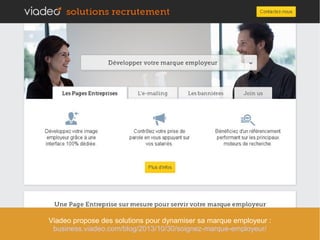 Viadeo propose des solutions pour dynamiser sa marque employeur :
business.viadeo.com/blog/2013/10/30/soignez-marque-emplo...