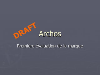 Archos Première évaluation de la marque DRAFT 