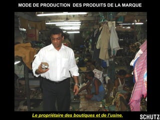MODE DE PRODUCTION  DES PRODUITS DE LA MARQUE Le  propriétaire des boutiques et de l’usine. 