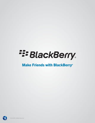Make Friends with BlackBerry®




© 2012 MCI. All Rights Reserved.
 