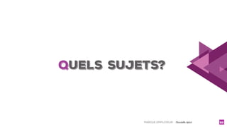 MARQUE EMPLOYEUR - Christelle Letist 50
QuELS SUJETS?
 