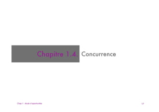 Chapitre 1.4. Concurrence




Chap 1 - étude d’opportunités                      17
 