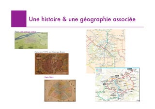 Une histoire & une géographie associée
Paris ville antique Lutèce




                        Paris vers 1572, par Georges...
