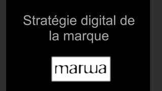 Stratégie digital de
la marque
 