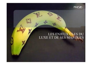 LES ENJEUX CLES DU
             LUXE ET DE SES MARQUES




05/05/2009                Nurun pour Fast Track   4
 