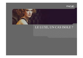 LE LUXE, UN CAS ISOLE ?




05/05/2009                 Nurun pour Fast Track   48
 