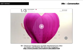 ISSEY MIYAKE




               NB : Cliquez sur l’image pour accéder directement à la video
                    ou copiez cette adresse URL dans votre navigateur :
                   http://www.youtube.com/watch?v=RwJdSLSxYmM
 