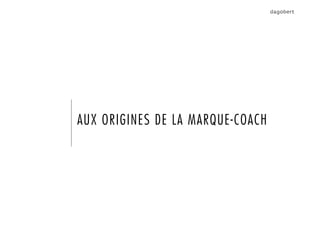 AUX ORIGINES DE LA MARQUE-COACH
 