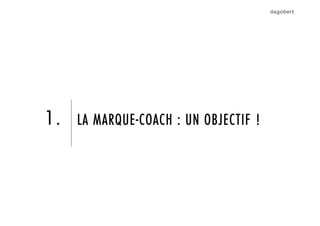 LA MARQUE-COACH : UN OBJECTIF !1.
 