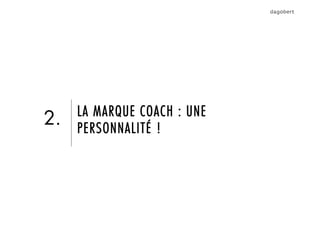 LA MARQUE COACH : UNE
PERSONNALITÉ !
2.
 
