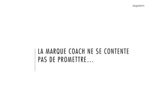 LA MARQUE COACH NE SE CONTENTE
PAS DE PROMETTRE…
 