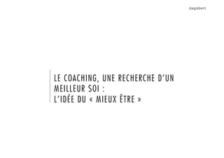 LE COACHING, UNE RECHERCHE D’UN
MEILLEUR SOI :
L’IDÉE DU « MIEUX ÊTRE »
 