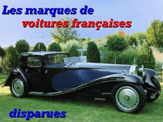 Les marques deLes marques de
disparuesdisparues
voitures françaisesvoitures françaises
BUGATTI
 