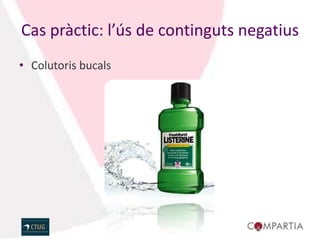 Cas pràctic: l’ús de continguts negatius
• Colutoris bucals
 