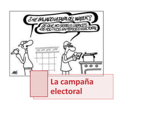 La campaña
electoral
 