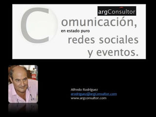 Alfredo Rodríguez
arodriguez@argConsultor.com
www.argconsultor.com
 