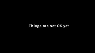 Things are not OK yet
 