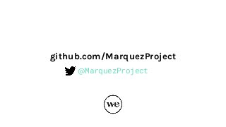 github.com/MarquezProject
@MarquezProject
 