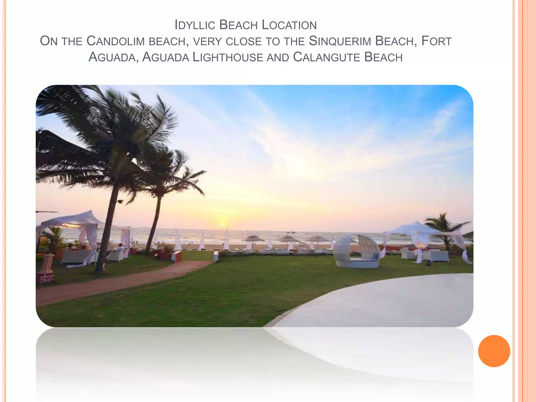 IDYLLIC BEACH LOCATION
ON THE CANDOLIM BEACH, VERY CLOSE TO THE SINQUERIM BEACH, FORT
AGUADA, AGUADA LIGHTHOUSE AND CALANGUTE BEACH