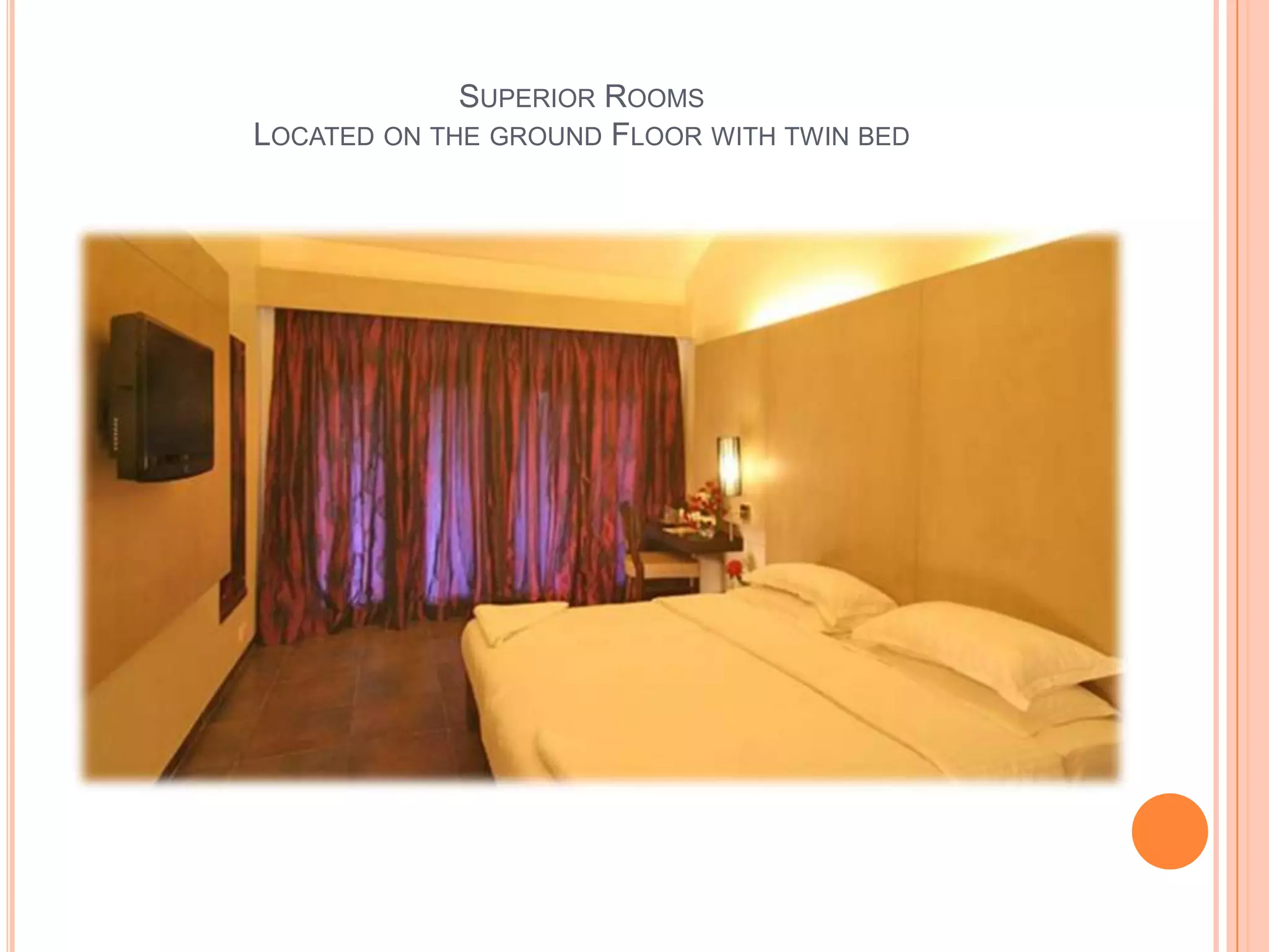 SUPERIOR ROOMS
LOCATED ON THE GROUND FLOOR WITH TWIN BED