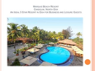 MARQUIS BEACH RESORT
CANDOLIM, NORTH GOA
AN IDEAL 3 STAR RESORT IN GOA FOR BUSINESS AND LEISURE GUESTS
 