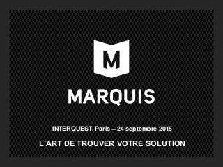 L’ART DE TROUVER VOTRE SOLUTION
INTERQUEST, Paris  24 septembre 2015
 