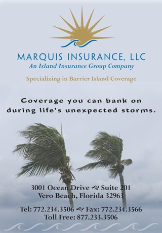An Island Insurance Group Company
    Specializing in Barrier Island Coverage


   Coverage you can bank on
during life’s unexpected storms.




     3001 Ocean Drive  Suite 201
       Vero Beach, Florida 32963
  Tel: 772.234.3506  Fax: 772.234.3566
          Toll Free: 877.233.3506
 