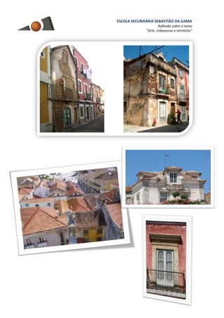 ESCOLA SECUNDÁRIA SEBASTIÃO DA GAMA
Reflexão sobre o tema
“Arte, Urbanismo e território”
2
 