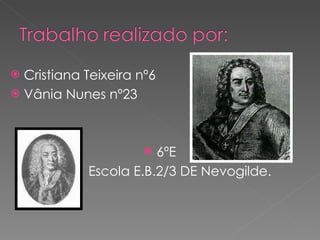 Cristiana Teixeira nº6 Vânia Nunes nº23 6ºE  Escola E.B.2/3 DE Nevogilde. 