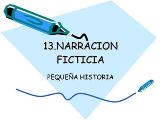 13.NARRACION FICTICIA PEQUEÑA HISTORIA 