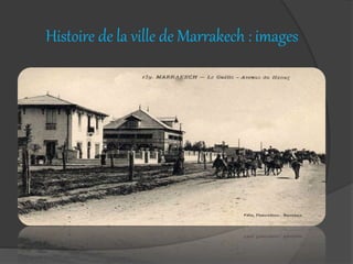 Histoire de la ville de Marrakech : images
 