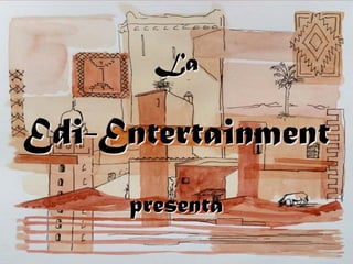 La
Edi-Entertainment
presenta
 