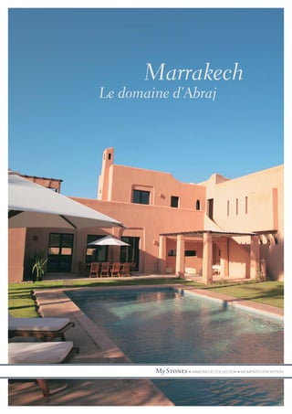 Marrakech
Le domaine d’Abraj




        My Stones • MAISONS DE COLLECTION • MOMENTS D'EXCEPTION
 