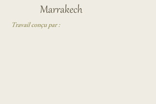 Marrakech
Travailconçupar:
 