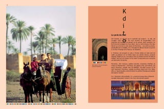 4 5
K
d
i
t
o
La pe-le du Sud
Dè3 l²arrivée, on e3t pri3 par le zontra3te d
e
3 zouleur3 : la ville, 3
e
3
muraille3 ro3
e3 en pi3é, 3
e
3 mur3 zouvert3 de 6ougainvillée3 d²oì
3urgi33ent d
e
3 6ouquet3 de palmier3 et de verdure, dézor grandio3e 3ur
fond dezime3enneigée3du Haut $tla3, 3
ou3un ziel lumineux d²un6leu
inten3e qui annonze la vraie nature deMarrahezL : une oa3i3luxuriante,
perpétuellement en3oleillée, d²oì 3²exLalent le3efÁuve3Áeurie3 deja3min
oudeÁeurd²orangerdela fraîzLeur de3
e
3jardin3.
$ l²intérieur d
e
3 rempart3 en pi3é, à l²om6re ]é6rée de 3oleil dan3 le3
ruelle3 grouillante3 de 3
a médina règne une aztivité inten3e, ponztuée
d²appel3,d²ézlat3devoix, dezouleur3vive3,de3enteur3de6oi3dezèdreet
d²épize3.W
e
33on3,le3zouleur3 et le3odeur3 3
erépondent pour zompo3er
uneétonnante 3ympLonie.
MarrahezL, ville mytLique, zapitale zulturelle, in3piratrize d²arti3te3, de
mode3 et d²événement3 ; MarrahezL d
e
3 galerie3 d²art, d
e
3 fe3tival3, d
e
3
expo3, MarrahezL «people“ avez 3
e
3 zélé6rité3, 3
e
3 palai3 luxueux et 3
e
3
nuit3 6ranzLée3. MarrahezL, zapitale touri3tique depui3 plu3 d²un 3ièzle,
offre un 3avantéquili6re entrele3tré3or3dup
a
3
3
éetl²énergiepermanente
d
e
3zulture3 vivante3.
Oui, MarrahezLe3tinou6lia6le. On yrevientetzLaqueretourré3ervede
nouvelle3dézouverte3.Yertain3 n²en3ontmêmejamai3reparti3.
BabAqnaoπ m
è
n
eaπxprincipaπx
pa7aizd
eMarrabech
 