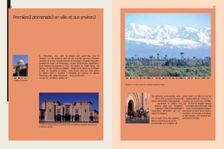 10 11
Première3promenade3enville etauxenviron3
$ MarrahezL, deux ville3 3
e e3
pa
z
e3 vert3, au33i 6ien dan3 la
zôtoient : la ville anzienne dan3 3
e
3 ville nouvelle que dan3 l²enzeinte
rempart3, et la ville nouvelle avez le3 d
e
3 rempart3. W
ejardin Majorelle,
quartier3 du Guéli], de l²Hivernage le parz $r3at Moulay $6de33alam,
et de l²avenueMoLammedVI. Trè3 le3 jardin3 du Palai3 BaLia, le3
étendue, la ville 3
eprête aux 6alade3 verger3 de la Ménara et de l²$gdal
à pied, en 6izyzlette ou enzore 3ont, zLazun dan3 leur 3tyle, autant
en zalèzLe 3elon la tradition à d²endroit3 de quiétude, de détente
MarrahezL.Ville aérée, MarrahezL et deravi33ement.
zompte de nom6reux jardin3 et
]e theâtred
eMarrabech
]e pa7aizdezconqrèzdizpozed
e1Z z
a
7
7
e
zd
eréπnion avecdifférentezpozzibi7itéz d‘aménaqement
etdifférentez capacitéz
Marrabech, πneoaziz aπpieddezmontaqnezenneiqéez d
e7‘At7az
W
a palmeraie environnante, avez porte3 «
Ba6“. Kn faire le tour en
3
e
314 000 La etplu3dezentmille zalèzLeprend $L minimum, à
ar6re3,e
3
tl²ozza3iond²uneagréa6le zondition de ne p
a
3 trop 3²arrêter.
promenade en zalèzLe. Klle e3t Y²e3tenÀnd²aprè3-midique
irriguée grâze aux «hLettara3“, la lumière e3tla plu3 6elle. W
e
3
ingénieux 3
y
3
tèm
ede zanali3ation3 porte33ontd
e
3repère3prézieux
3outerraine3 alimentée3 par le
3 pour entrer ou 3
ortir delamédina.
nappe3pLréatique3. Yertaine3, zommeBa6 el De66agL
et Ba6 $gnaou, ont zon3ervé leur
W
e
3rempart3 de la ville anzienne, arzLitezture d²origine.
6âti3enpi3éetlong3de1Qhm,
zomprennent une vingtaine de
 