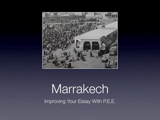 Marrakech
Improving Your Essay With P.E.E.
 