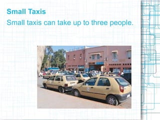 Small Taxis
Small taxis can take up to three people.
 