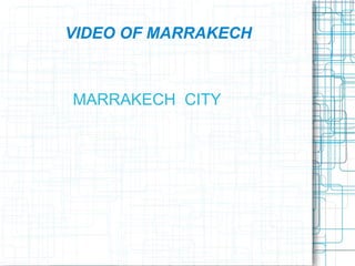 VIDEO OF MARRAKECH



MARRAKECH CITY
 